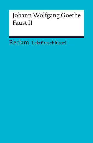 Lektüreschlüssel. Johann Wolfgang Goethe: Faust II - Johann Wolfgang Goethe; Walter Schafarschik