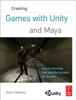 Creating Games with Unity and Maya -  Adam Watkins
