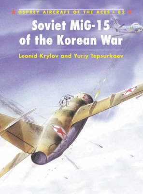 Soviet MiG-15 Aces of the Korean War - Krylov Leonid Krylov; Tepsurkaev Yuriy Tepsurkaev