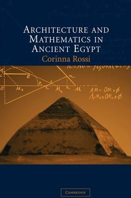 Architecture and Mathematics in Ancient Egypt - Corinna Rossi