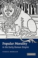 Popular Morality in the Early Roman Empire - Teresa Morgan