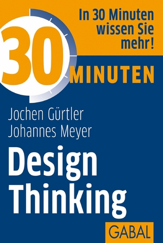 30 Minuten Design Thinking - Jochen Gürtler; Johannes Meyer