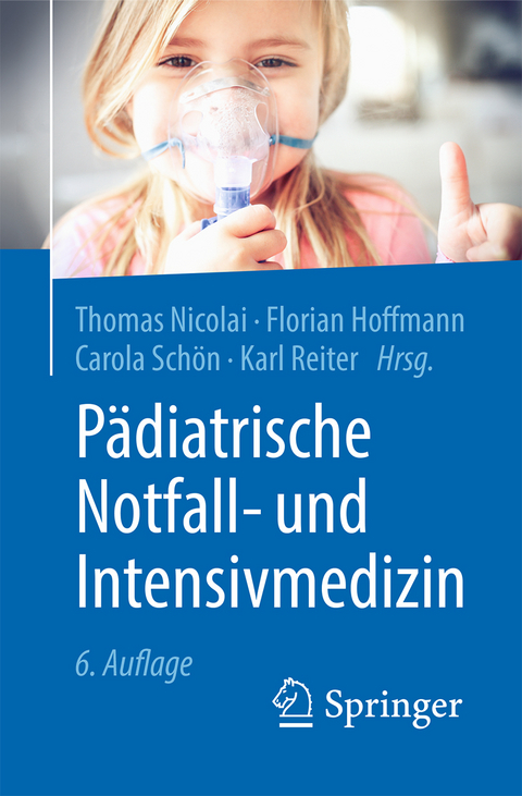 Pädiatrische Notfall- und Intensivmedizin - Thomas Nicolai, Florian Hoffmann, Carola Schön, Karl Reiter