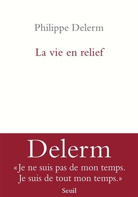La Vie En Relief - Philippe Delerm