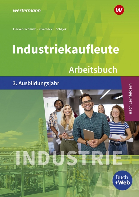 Industriekaufleute - Ausgabe nach Ausbildungsjahren und Lernfeldern - Dirk Overbeck, Markus Schajek, Heike Flecken
