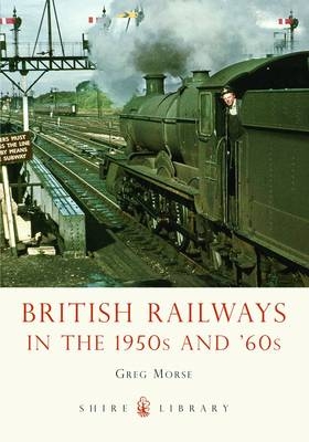 British Railways in the 1950s and  60s - Morse Greg Morse