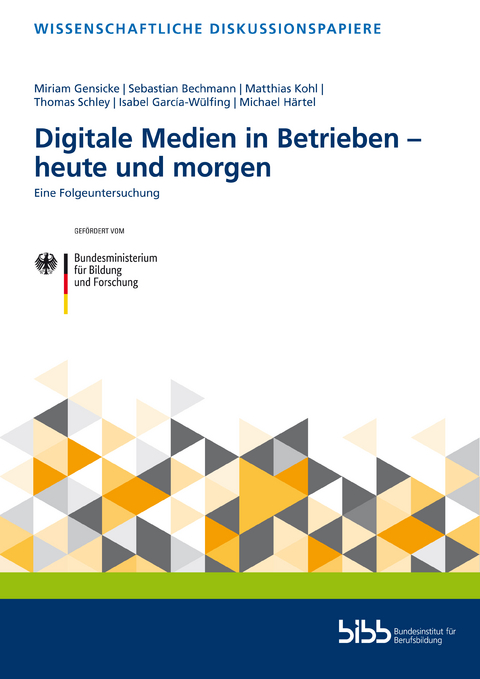 Digitale Medien in Betrieben – heute und morgen - Miriam Gensicke, Sebastian Bechmann, Matthias Kohl, Thomas Schley, Isabel Garcia-Wülfing, Michael Härtel