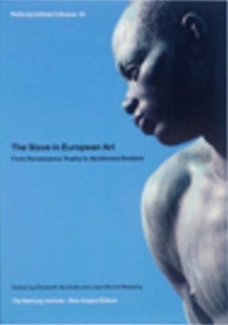 The Slave in European Art; from Renaissance Trophy to Abolitionist Emblem - Elizabeth McGrath; Jean Michel Massing