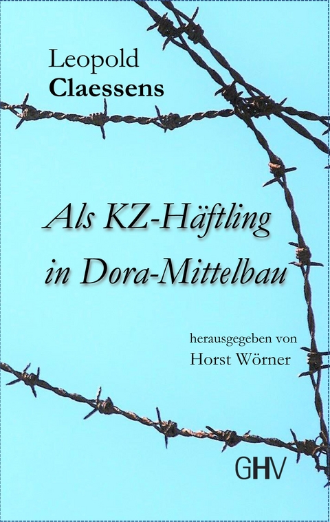 Als KZ-Häftling in Dora-Mittelbau - Leopold Claessens