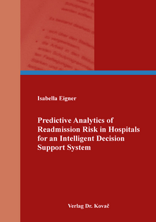 Predictive Analytics of Readmission Risk in Hospitals for an Intelligent Decision Support System - Isabella Eigner
