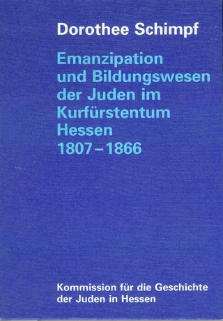 Emanzipation und Bildungswesen der Juden im Kurfürstentum Hessen 1807-1866 - Dorothee Schimpf