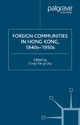 Foreign Communities in Hong Kong, 1840s-1950s - C. Chu