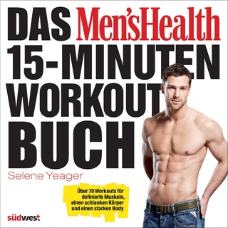 Das Men's Health 15-Minuten-Workout-Buch - Selene Yeager