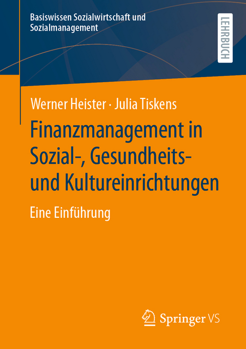 Finanzmanagement in Sozial-, Gesundheits- und Kultureinrichtungen - Werner Heister, Julia Tiskens