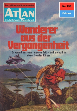 Atlan 139: Wanderer aus der Vergangenheit - Hans Kneifel; Perry Rhodan Redaktion