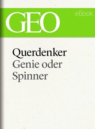 Querdenker: Genie oder Spinner? (GEO eBook Single) - GEO Magazin; GEO eBook; Geo