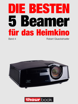 Die besten 5 Beamer für das Heimkino (Band 4) - Robert Glueckshoefer; Timo Wolters