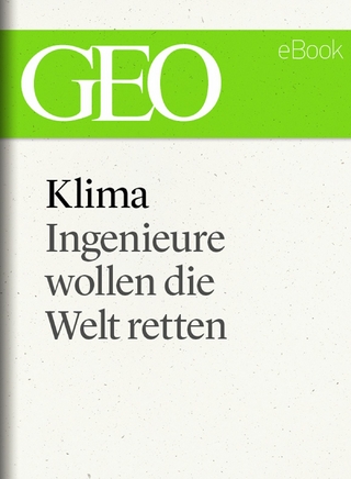 Klima: Ingenieure wollen die Welt retten (GEO eBook Single) - GEO Magazin; GEO eBook; Geo