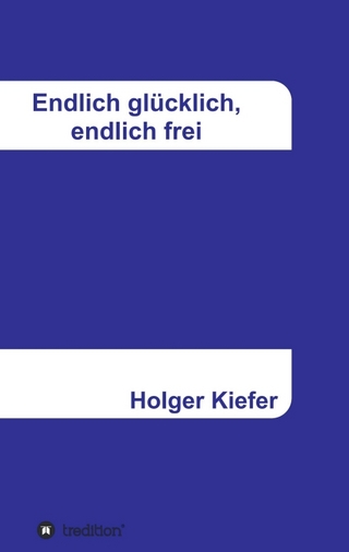 Endlich glücklich, endlich frei - Holger Kiefer