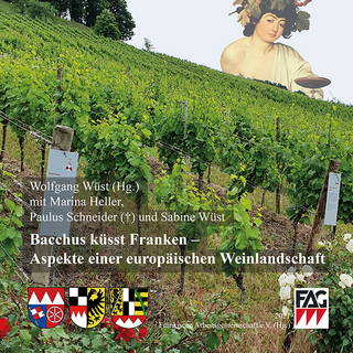 Bacchus küsst Franken - Aspekte einer europäischen Weinlandschaft - Wolfgang Wüst
