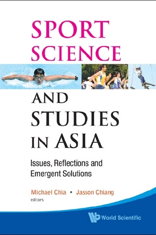Sport Science And Studies In Asia: Issues, Reflections And Emergent Solutions - Michael Yong Hwa Chia; Jasson Chiang