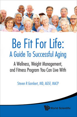 Be Fit For Life: A Guide To Successful Aging - A Wellness, Weight Management, And Fitness Program You Can Live With - Gambert Steven R Gambert