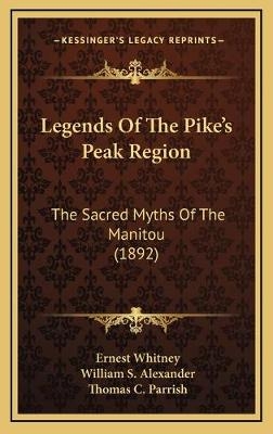 Legends Of The Pike's Peak Region - Ernest Whitney