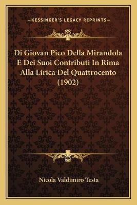 Di Giovan Pico Della Mirandola E Dei Suoi Contributi In Rima Alla Lirica Del Quattrocento (1902) - Nicola Valdimiro Testa