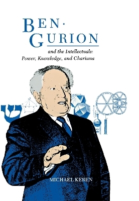 Ben-Gurion and the Intellectuals - Michael Keren