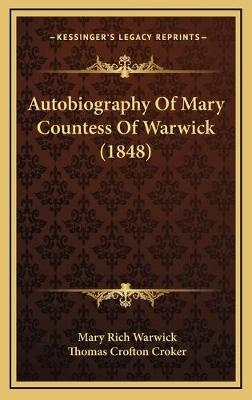 Autobiography Of Mary Countess Of Warwick (1848) - Mary Rich Warwick; Thomas Crofton Croker