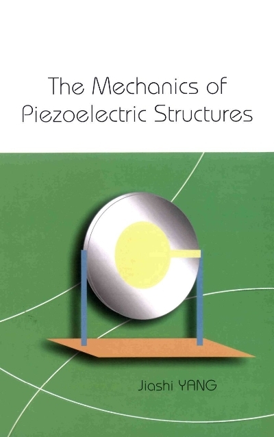 Mechanics Of Piezoelectric Structures, The - Jiashi Yang