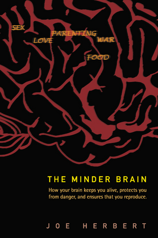 Minder Brain, The: How Your Brain Keeps You Alive, Protects You From Danger, And Ensures That You Reproduce - Joe Herbert