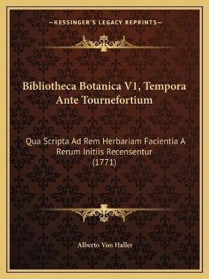 Bibliotheca Botanica V1, Tempora Ante Tournefortium - Alberto Von Haller