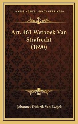 Art. 461 Wetboek Van Strafrecht (1890) - Johannes Diderik Van Ewijck