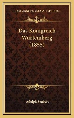 Das Konigreich Wurtemberg (1855) - Adolph Seubert