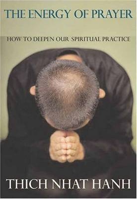 Energy of Prayer - Thich Nhat Hanh
