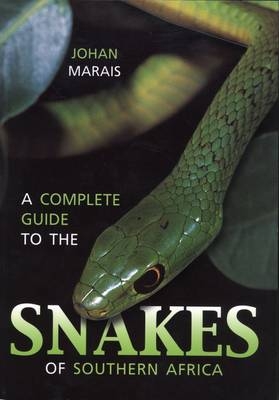 Complete Guide to the Snakes of Southern Africa - Johan Marais