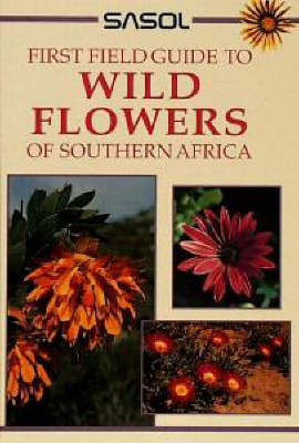 Sasol First Field Guide to Wild Flowers of Southern Africa - John Manning