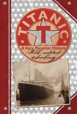 Titanic, A Very Peculiar History -  Jim Pipe