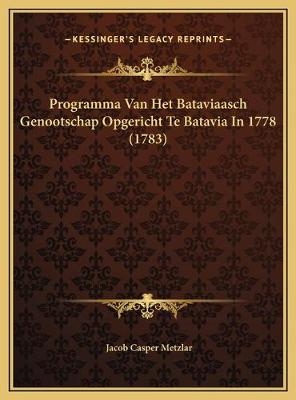 Programma Van Het Bataviaasch Genootschap Opgericht Te Batavia In 1778 (1783) - Jacob Casper Metzlar