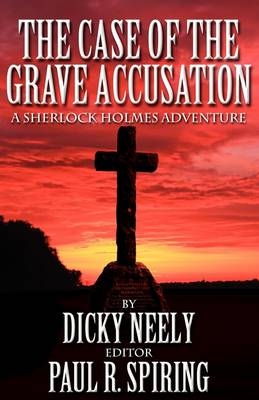 Case of the Grave Accusation A Sherlock Holmes Adventure - Dicky Neely