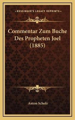 Commentar Zum Buche Des Propheten Joel (1885) - Anton Scholz