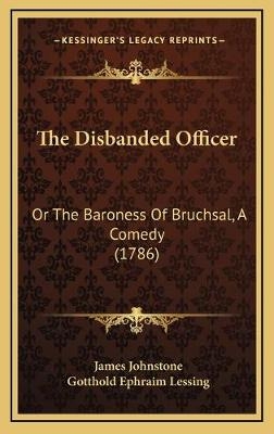 The Disbanded Officer - Sir James Johnstone; Gotthold Ephraim Lessing