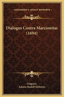 Dialogus Contra Marcionitas (1694) - Origenes; Johann Rudolf Wettstein