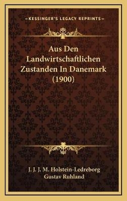 Aus Den Landwirtschaftlichen Zustanden In Danemark (1900) - J J J M Holstein-Ledreborg; Gustav Ruhland
