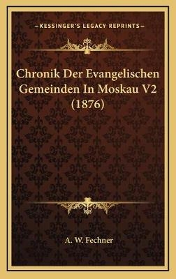 Chronik Der Evangelischen Gemeinden In Moskau V2 (1876) - A W Fechner