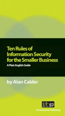 Ten Rules of Information Security for the Smaller Business - Alan Calder