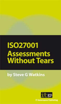 ISO27001 Assessments Without Tears - Steve G. Watkins