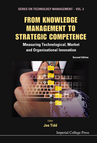 FROM KNOWLEDGE MANAGEMENT TO STRATEGIC COMPETENCE: MEASURING TECHNOLOGICAL, MARKET AND ORGANISATIONAL INNOVATION (SECOND EDITION) - Joe Tidd