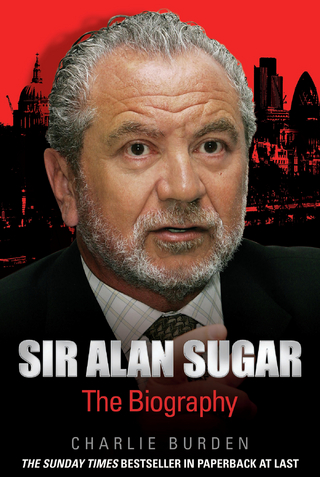 Sir Alan Sugar - The Biography